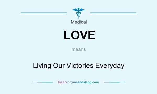 What does LOVE mean? It stands for Living Our Victories Everyday