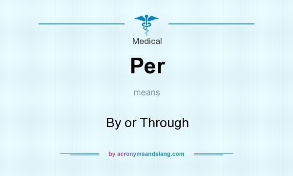 What does Per mean? It stands for By or Through
