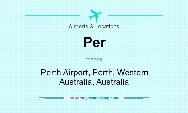What does Per mean? It stands for Perth Airport, Perth, Western Australia, Australia