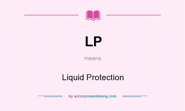 What does LP mean? It stands for Liquid Protection