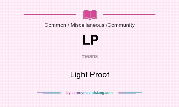 What does LP mean? It stands for Light Proof