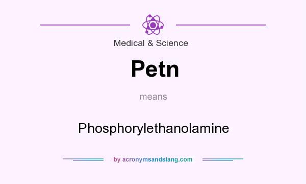 What does Petn mean? It stands for Phosphorylethanolamine