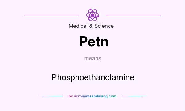 What does Petn mean? It stands for Phosphoethanolamine