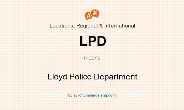 What does LPD mean? It stands for Lloyd Police Department