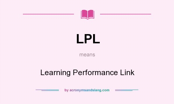 What does LPL mean? It stands for Learning Performance Link