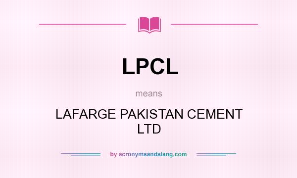 What does LPCL mean? It stands for LAFARGE PAKISTAN CEMENT LTD