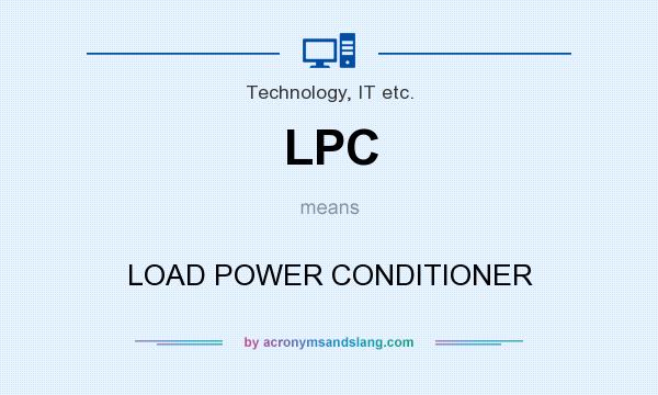 What does LPC mean? It stands for LOAD POWER CONDITIONER
