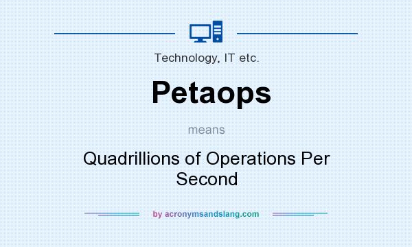 What does Petaops mean? It stands for Quadrillions of Operations Per Second