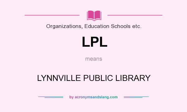 What does LPL mean? It stands for LYNNVILLE PUBLIC LIBRARY