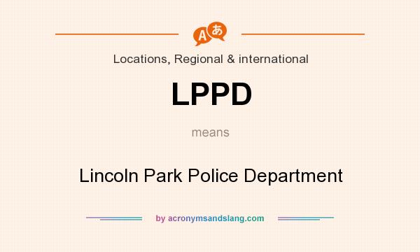 What does LPPD mean? It stands for Lincoln Park Police Department