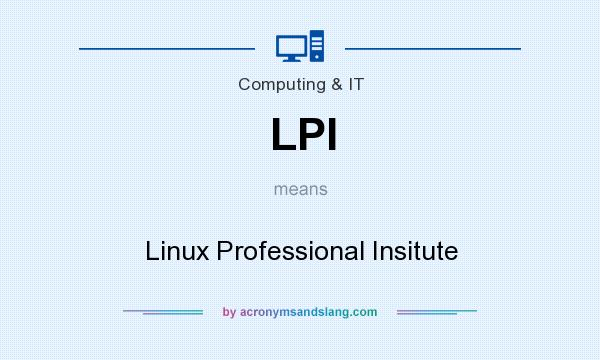 What does LPI mean? It stands for Linux Professional Insitute