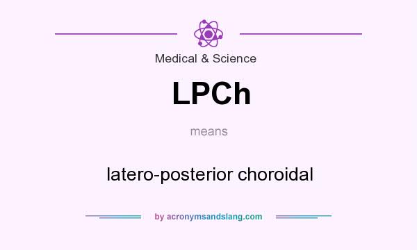 What does LPCh mean? It stands for latero-posterior choroidal