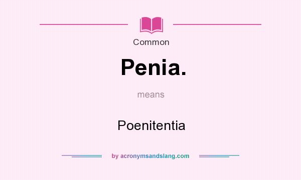 What does Penia. mean? It stands for Poenitentia