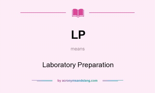What does LP mean? It stands for Laboratory Preparation