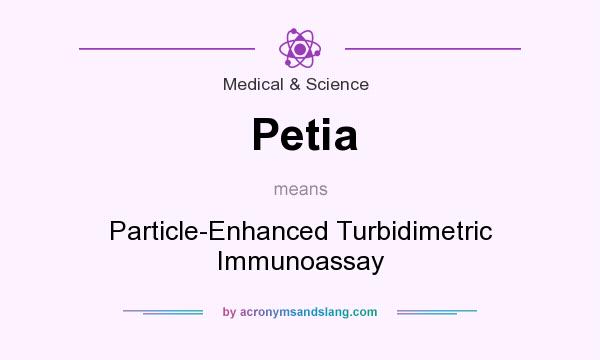 What does Petia mean? It stands for Particle-Enhanced Turbidimetric Immunoassay