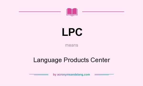 What does LPC mean? It stands for Language Products Center