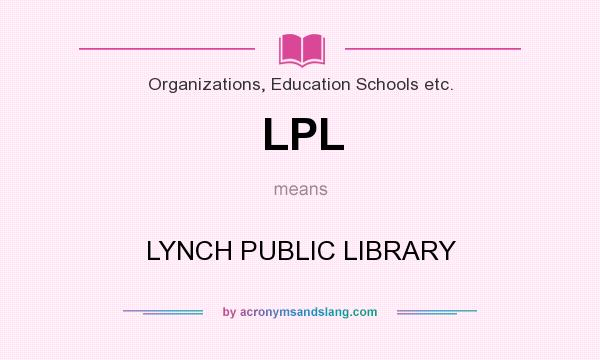 What does LPL mean? It stands for LYNCH PUBLIC LIBRARY