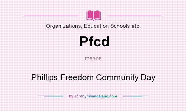 What does Pfcd mean? It stands for Phillips-Freedom Community Day