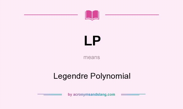 What does LP mean? It stands for Legendre Polynomial