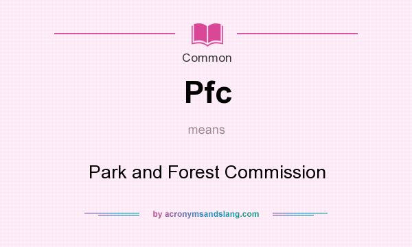 What does Pfc mean? It stands for Park and Forest Commission