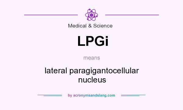 What does LPGi mean? It stands for lateral paragigantocellular nucleus