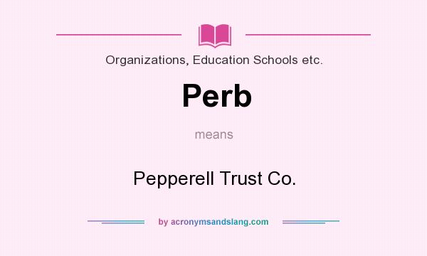 What does Perb mean? It stands for Pepperell Trust Co.