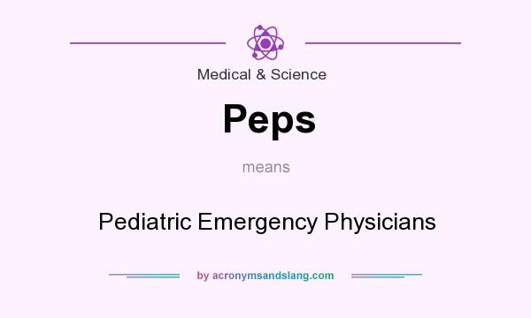 What does Peps mean? It stands for Pediatric Emergency Physicians