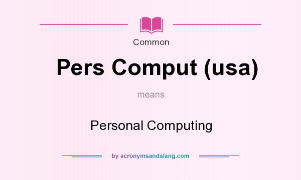 What does Pers Comput (usa) mean? It stands for Personal Computing