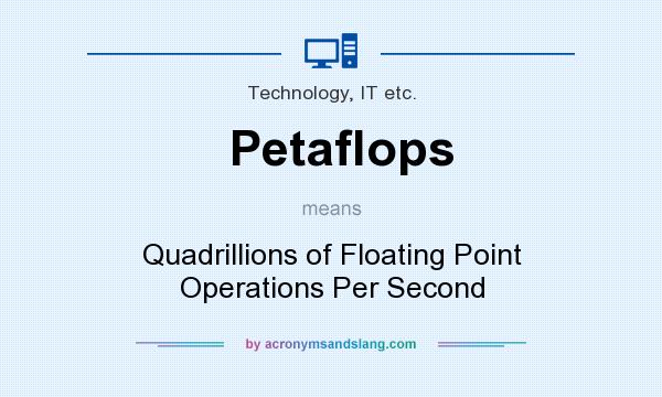 What does Petaflops mean? It stands for Quadrillions of Floating Point Operations Per Second