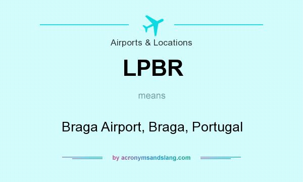 What does LPBR mean? It stands for Braga Airport, Braga, Portugal
