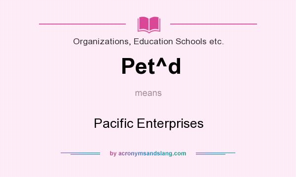 What does Pet^d mean? It stands for Pacific Enterprises