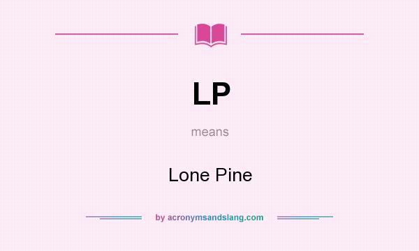 What does LP mean? It stands for Lone Pine