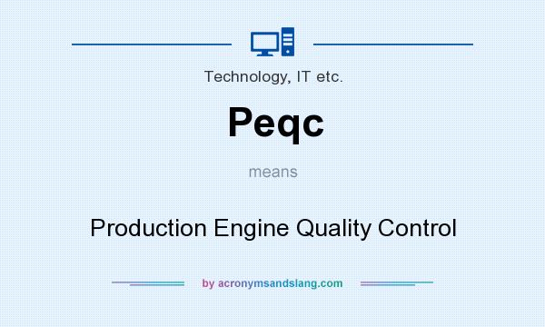What does Peqc mean? It stands for Production Engine Quality Control