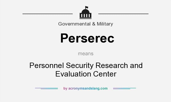 What does Perserec mean? It stands for Personnel Security Research and Evaluation Center