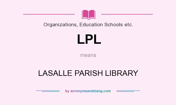What does LPL mean? It stands for LASALLE PARISH LIBRARY