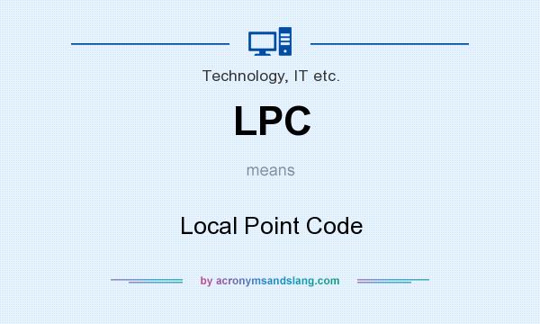 What does LPC mean? It stands for Local Point Code