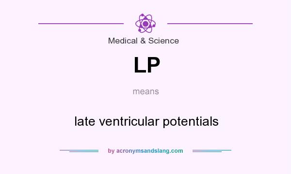 What does LP mean? It stands for late ventricular potentials
