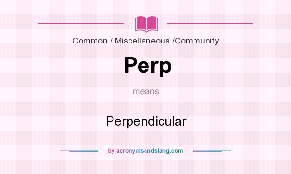 What does Perp mean? It stands for Perpendicular