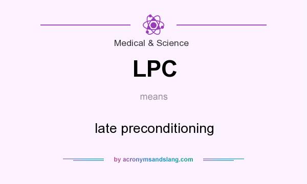 What does LPC mean? It stands for late preconditioning