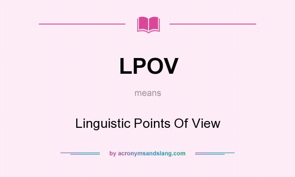 What does LPOV mean? It stands for Linguistic Points Of View