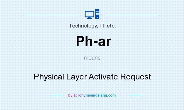 What does Ph-ar mean? It stands for Physical Layer Activate Request