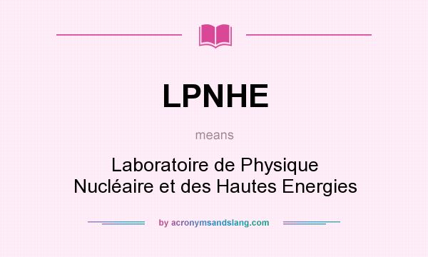 What does LPNHE mean? It stands for Laboratoire de Physique Nucléaire et des Hautes Energies