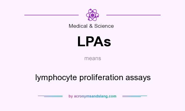 What does LPAs mean? It stands for lymphocyte proliferation assays