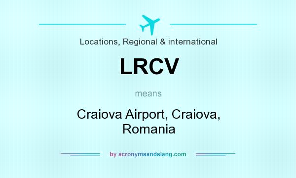 What does LRCV mean? It stands for Craiova Airport, Craiova, Romania