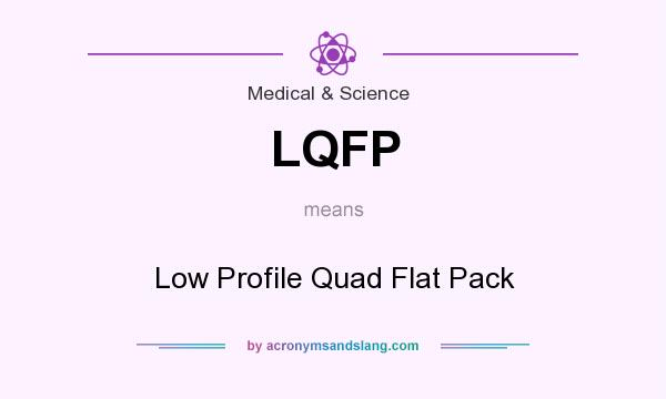 What does LQFP mean? It stands for Low Profile Quad Flat Pack