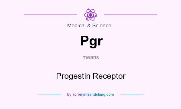 What does Pgr mean? It stands for Progestin Receptor