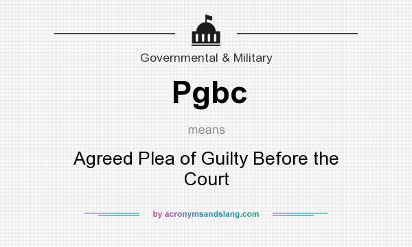 What does Pgbc mean? It stands for Agreed Plea of Guilty Before the Court