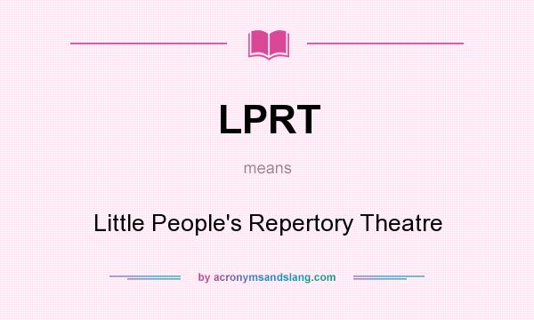 What does LPRT mean? It stands for Little People`s Repertory Theatre