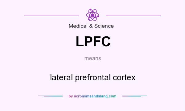 What does LPFC mean? It stands for lateral prefrontal cortex