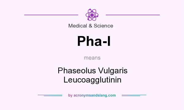 What does Pha-l mean? It stands for Phaseolus Vulgaris Leucoagglutinin
